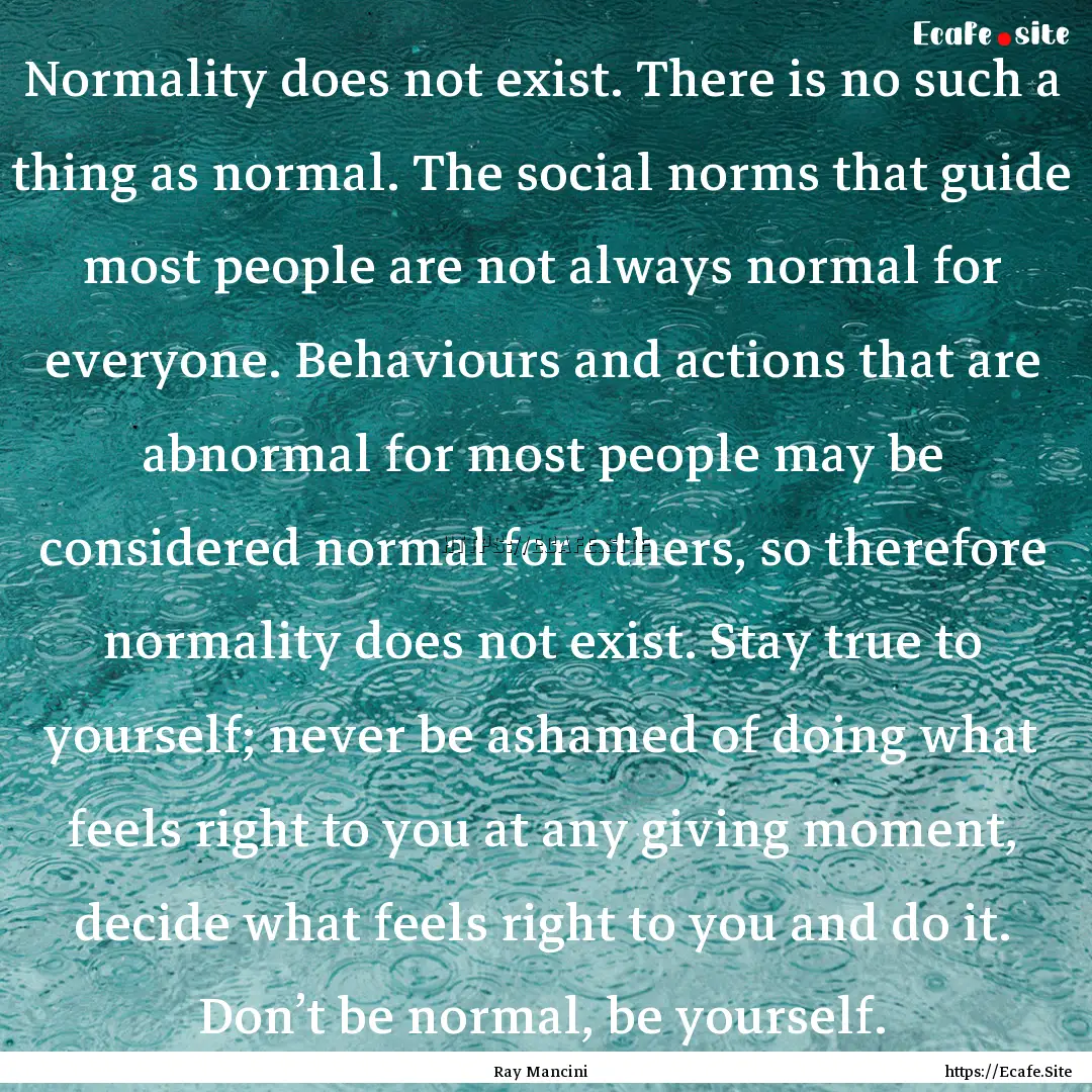 Normality does not exist. There is no such.... : Quote by Ray Mancini