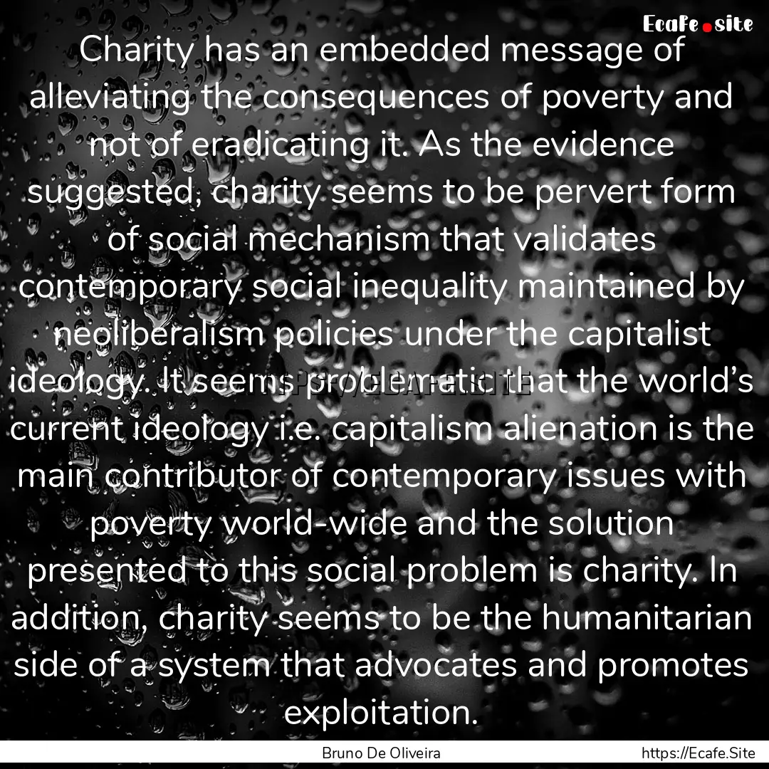 Charity has an embedded message of alleviating.... : Quote by Bruno De Oliveira