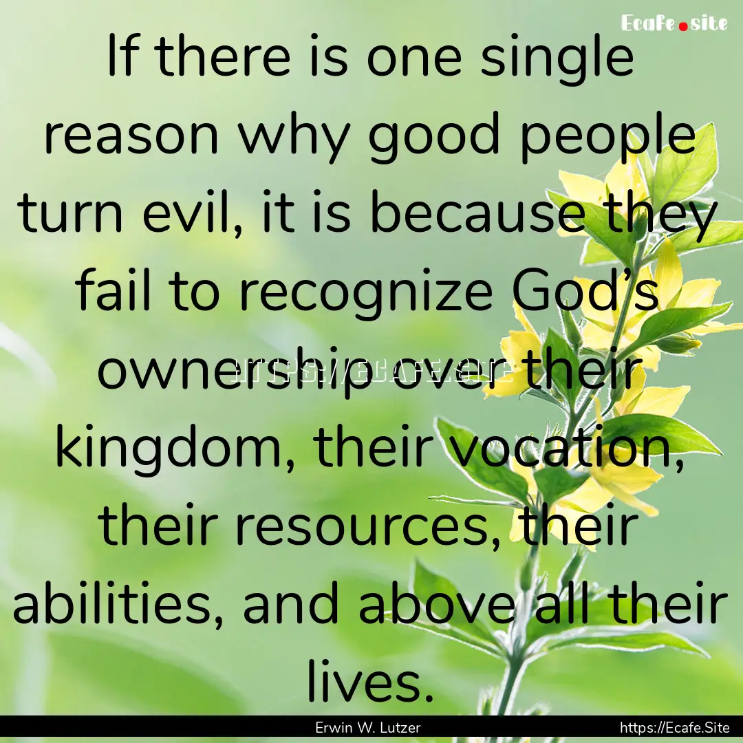 If there is one single reason why good people.... : Quote by Erwin W. Lutzer