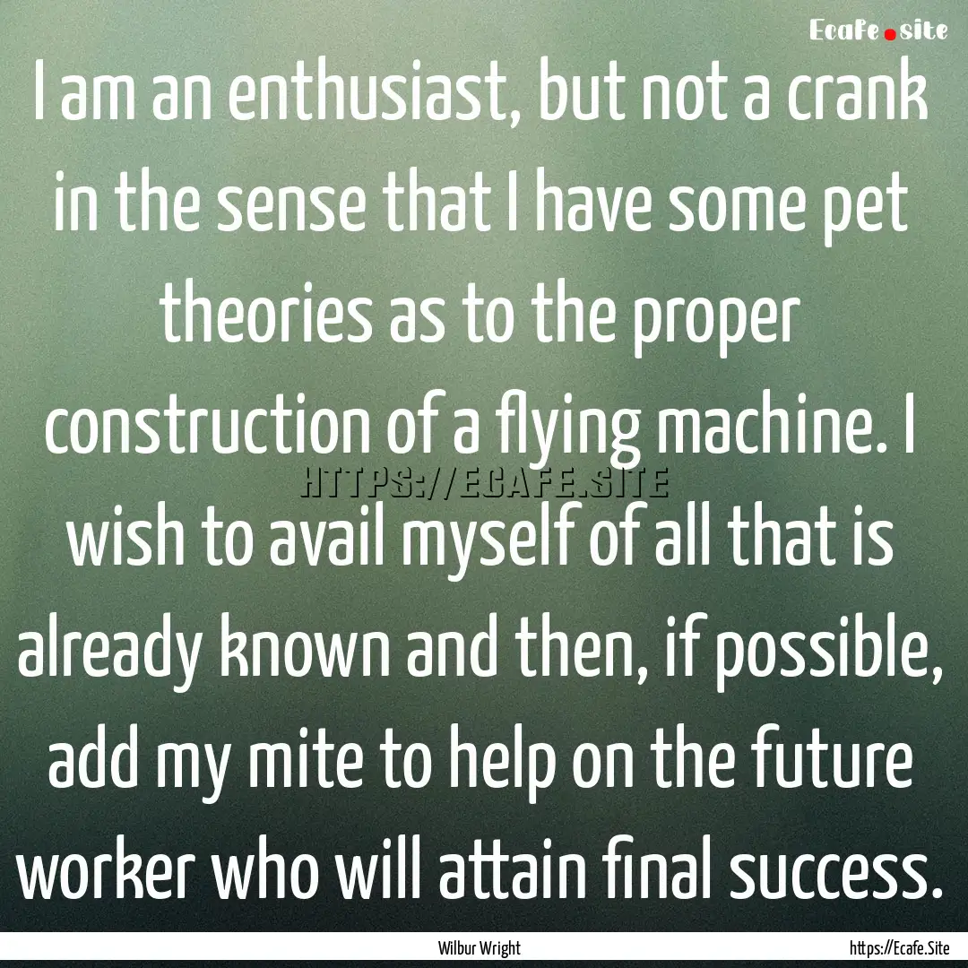 I am an enthusiast, but not a crank in the.... : Quote by Wilbur Wright