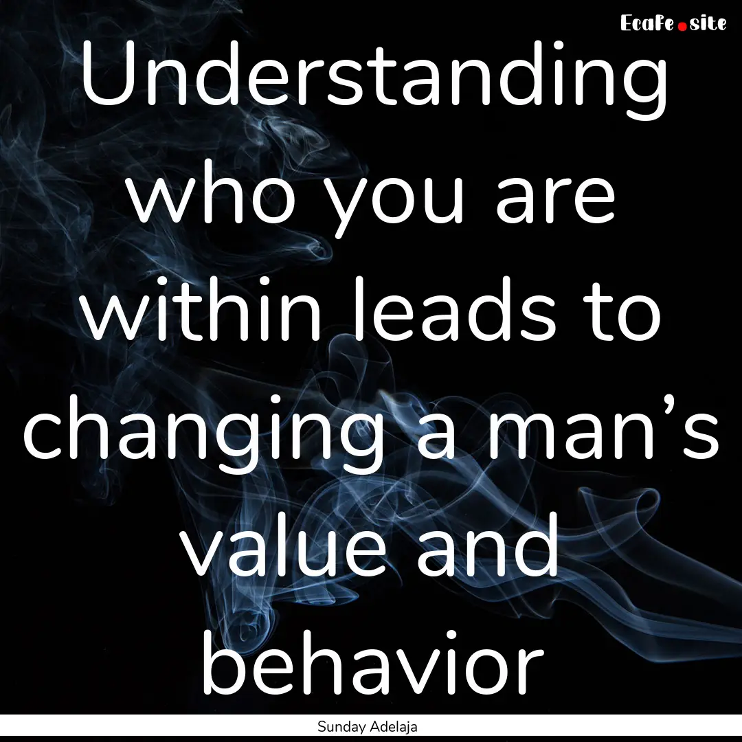 Understanding who you are within leads to.... : Quote by Sunday Adelaja