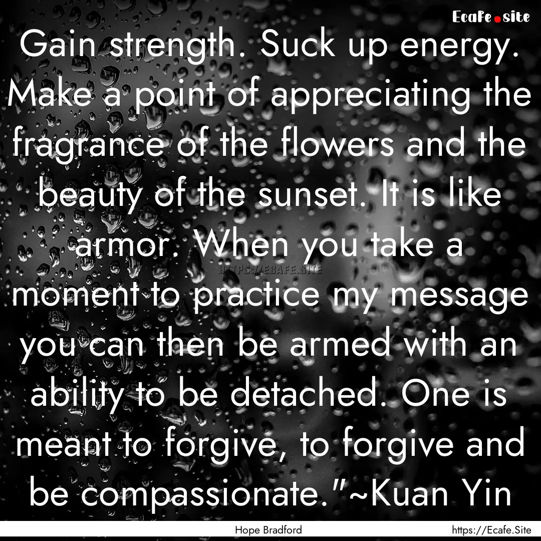 Gain strength. Suck up energy. Make a point.... : Quote by Hope Bradford