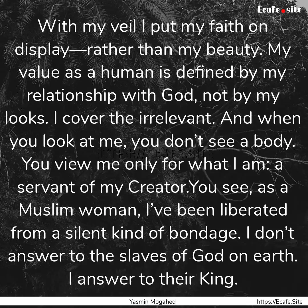 With my veil I put my faith on display—rather.... : Quote by Yasmin Mogahed