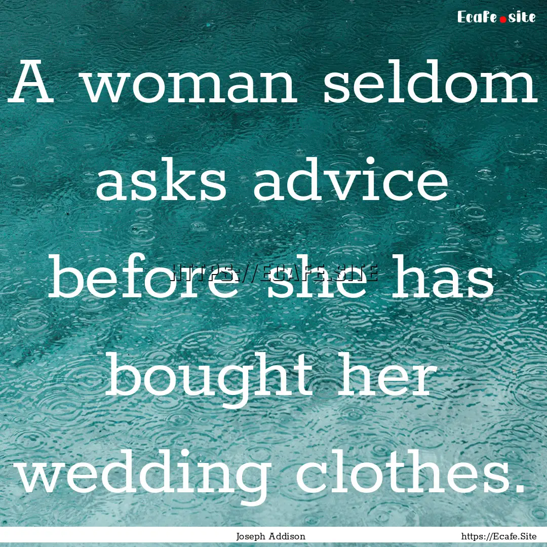 A woman seldom asks advice before she has.... : Quote by Joseph Addison