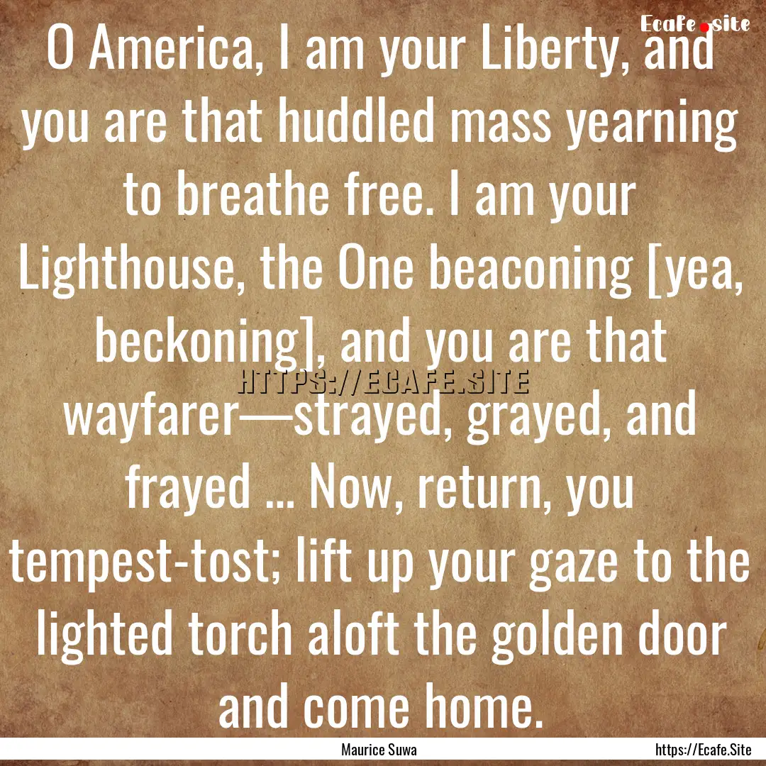 O America, I am your Liberty, and you are.... : Quote by Maurice Suwa