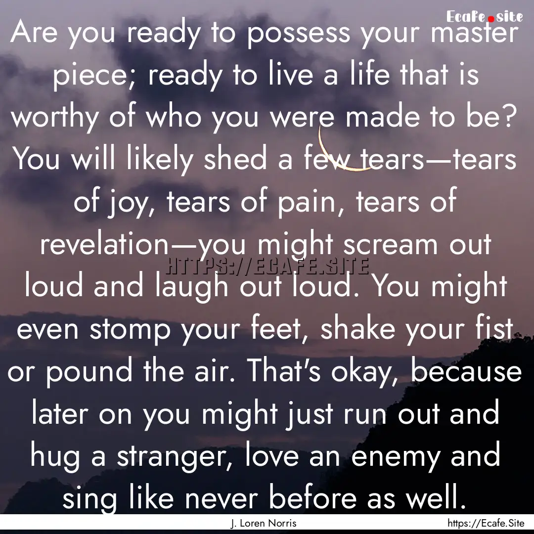 Are you ready to possess your master piece;.... : Quote by J. Loren Norris