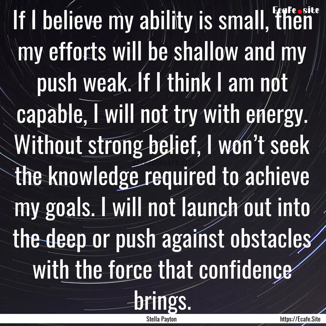 If I believe my ability is small, then my.... : Quote by Stella Payton