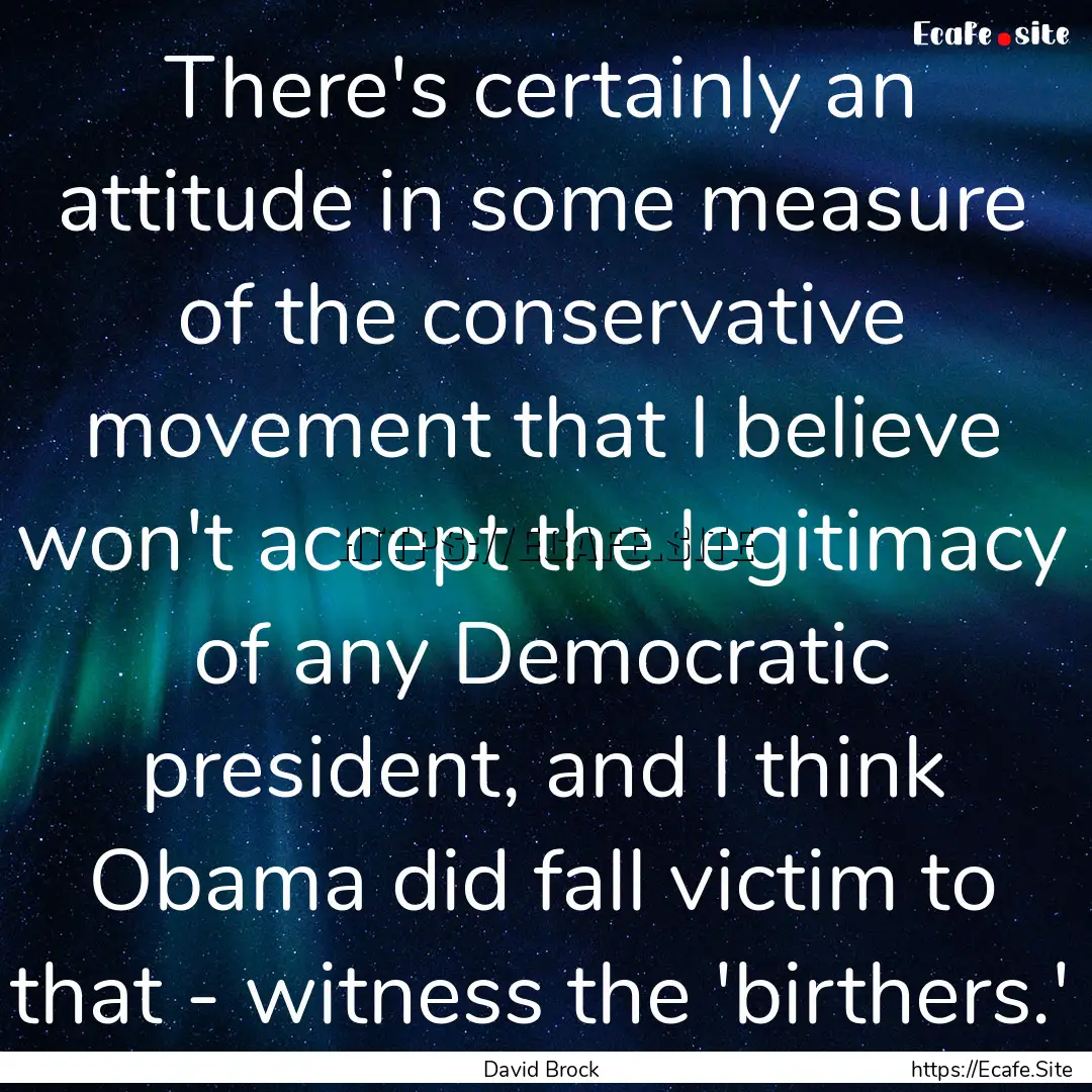 There's certainly an attitude in some measure.... : Quote by David Brock