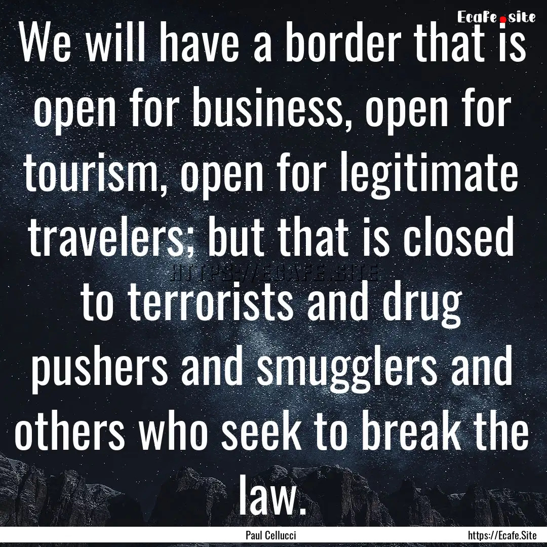 We will have a border that is open for business,.... : Quote by Paul Cellucci