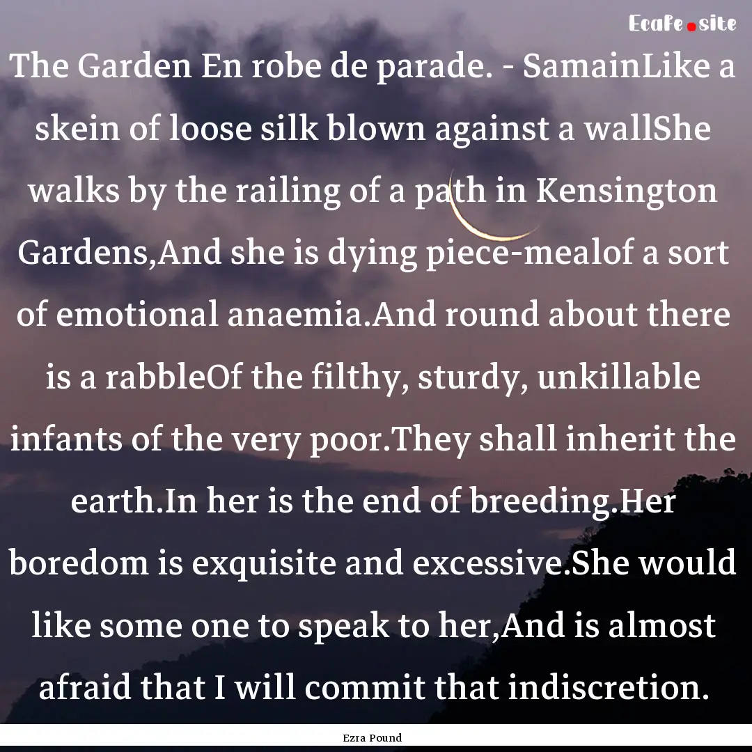 The Garden En robe de parade. - SamainLike.... : Quote by Ezra Pound