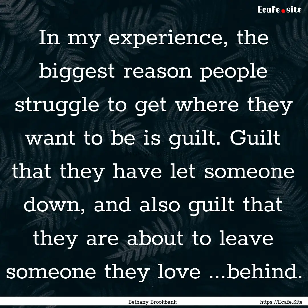 In my experience, the biggest reason people.... : Quote by Bethany Brookbank