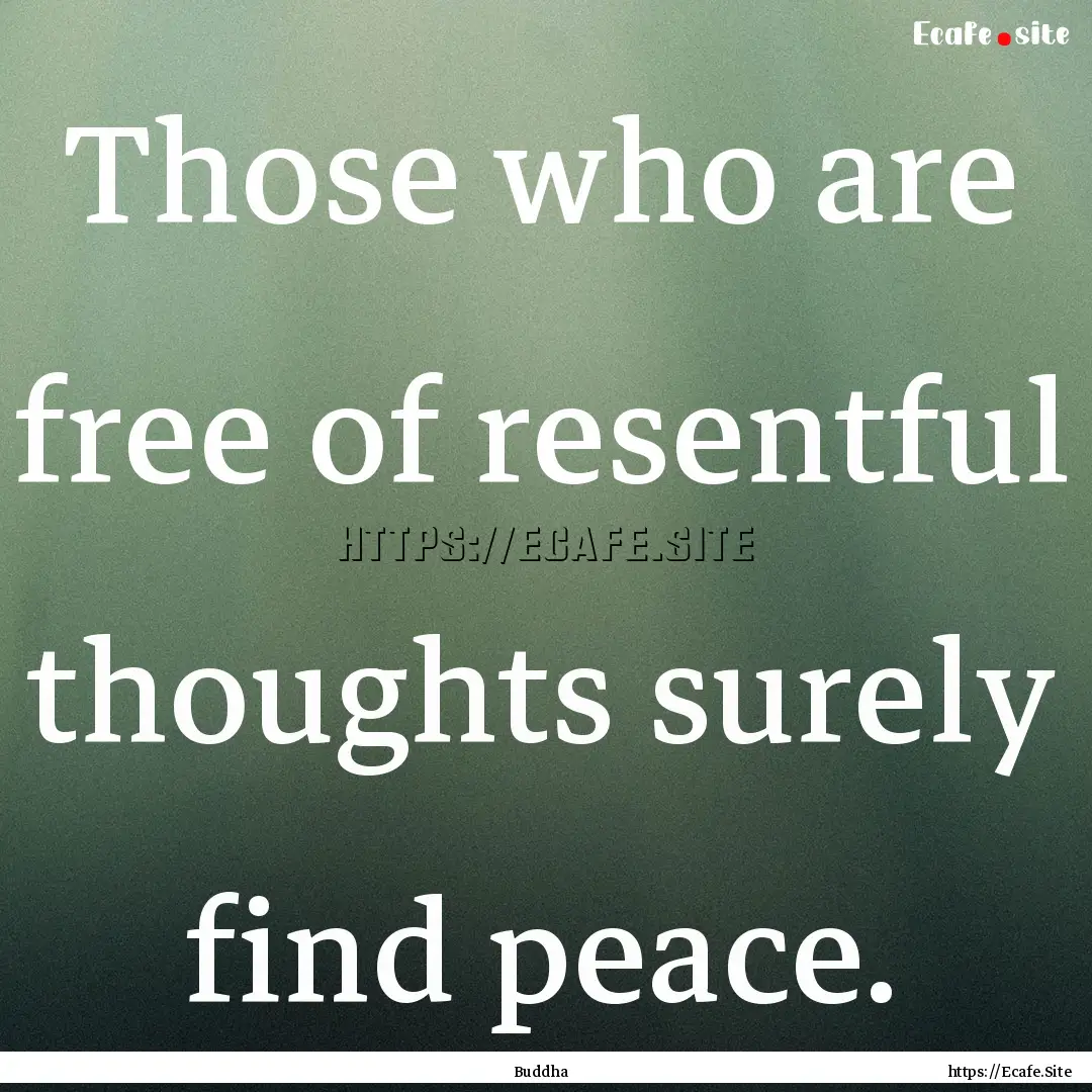 Those who are free of resentful thoughts.... : Quote by Buddha