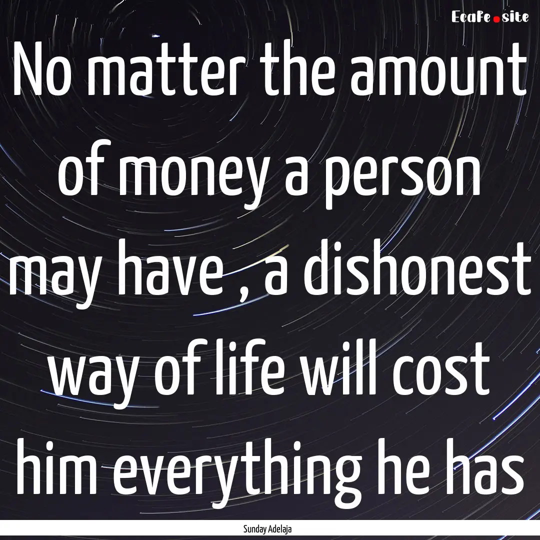 No matter the amount of money a person may.... : Quote by Sunday Adelaja