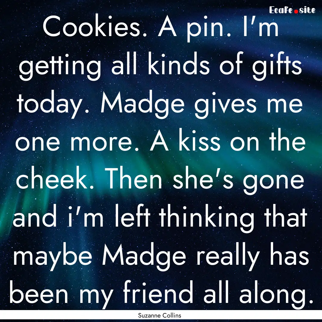 Cookies. A pin. I'm getting all kinds of.... : Quote by Suzanne Collins