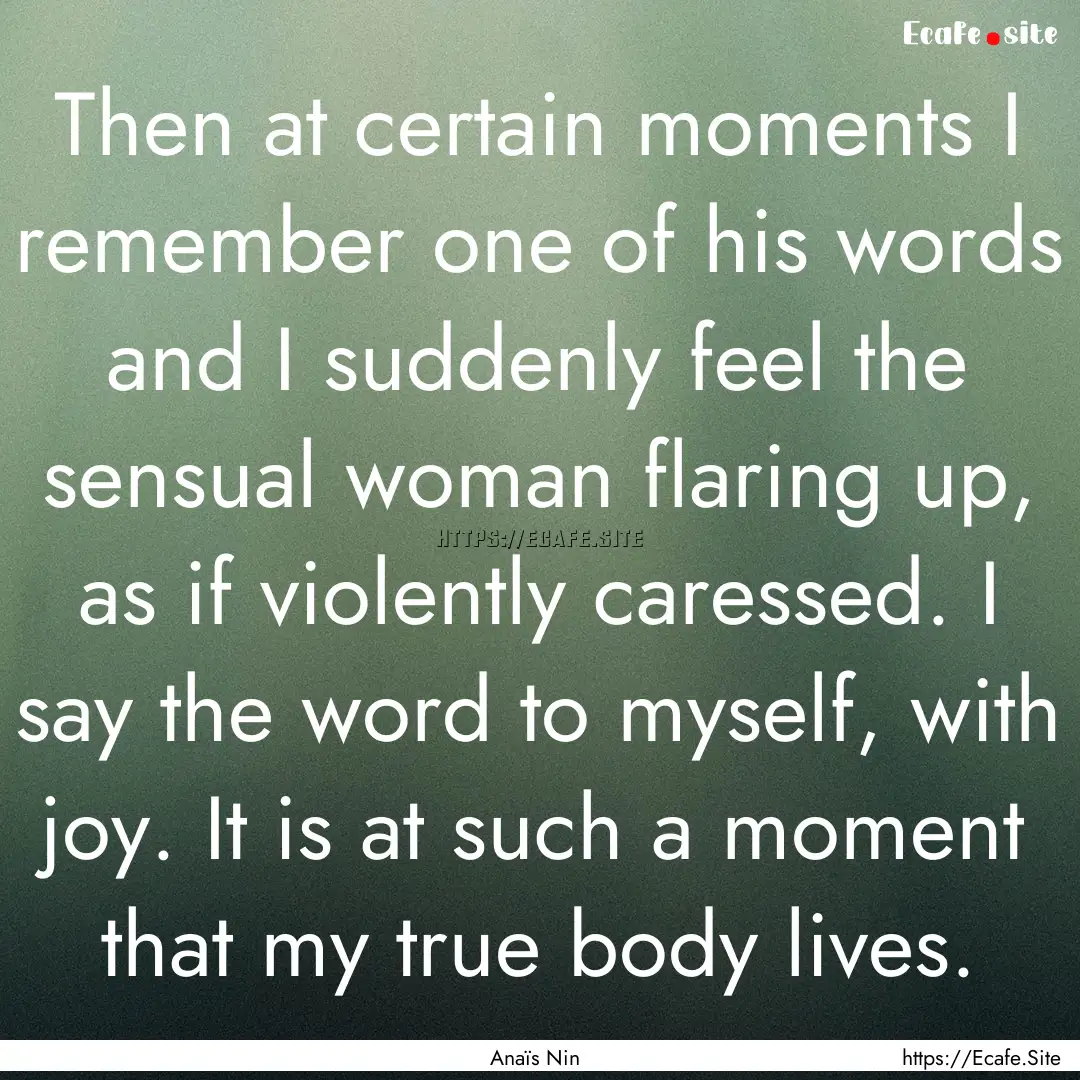 Then at certain moments I remember one of.... : Quote by Anaïs Nin