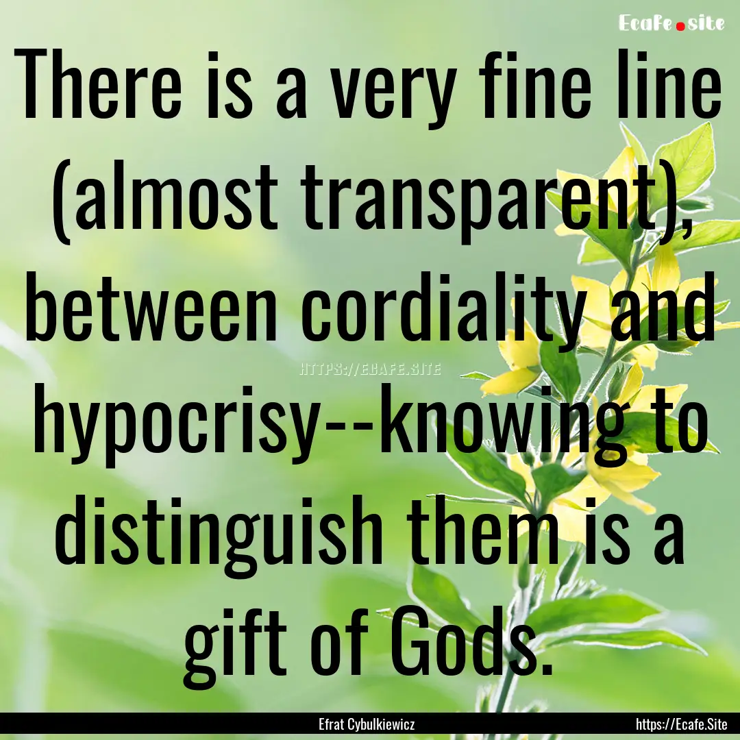 There is a very fine line (almost transparent),.... : Quote by Efrat Cybulkiewicz