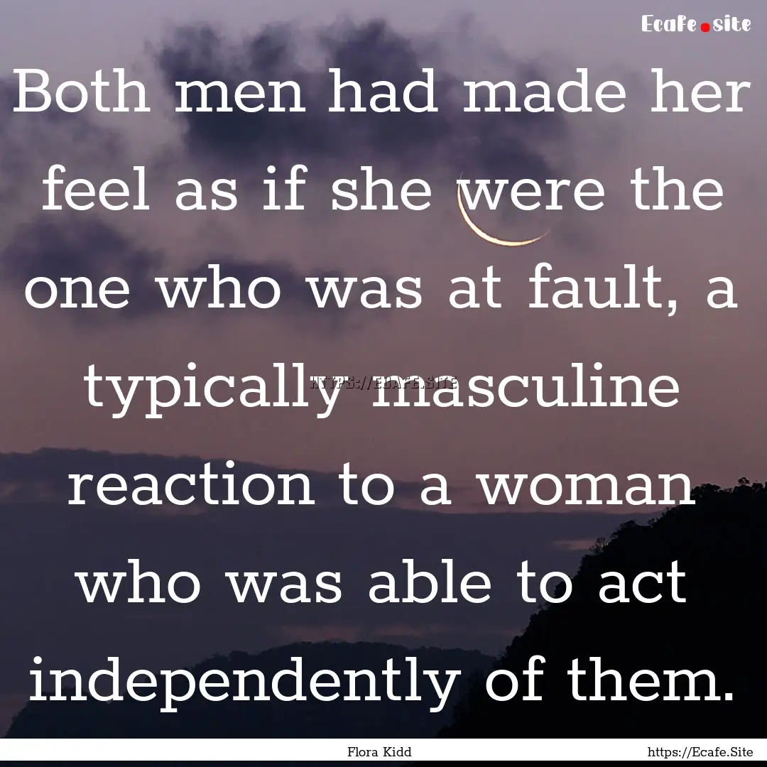 Both men had made her feel as if she were.... : Quote by Flora Kidd