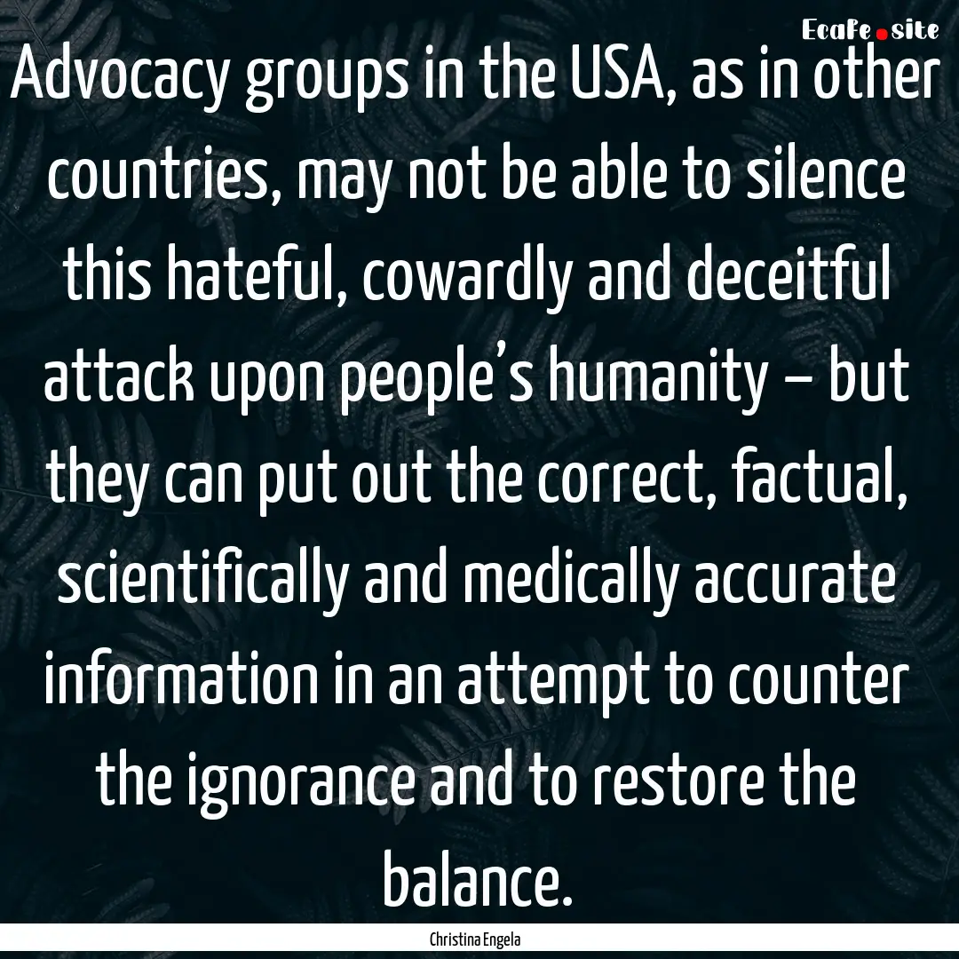 Advocacy groups in the USA, as in other countries,.... : Quote by Christina Engela