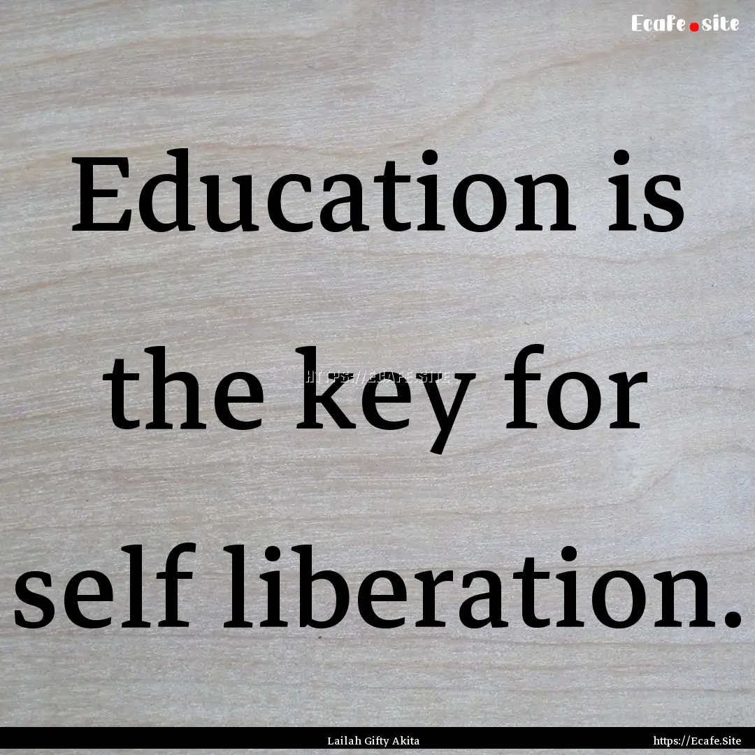 Education is the key for self liberation..... : Quote by Lailah Gifty Akita