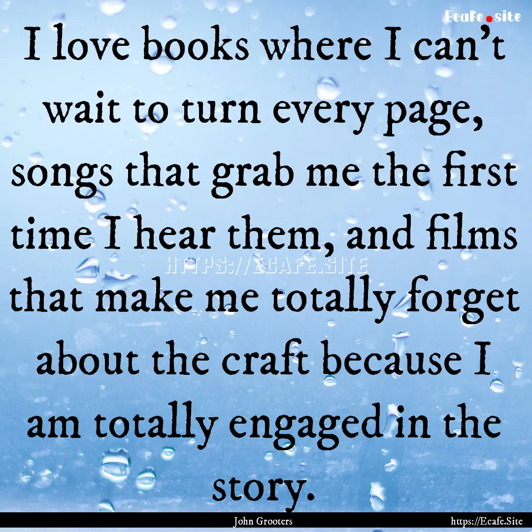 I love books where I can't wait to turn every.... : Quote by John Grooters