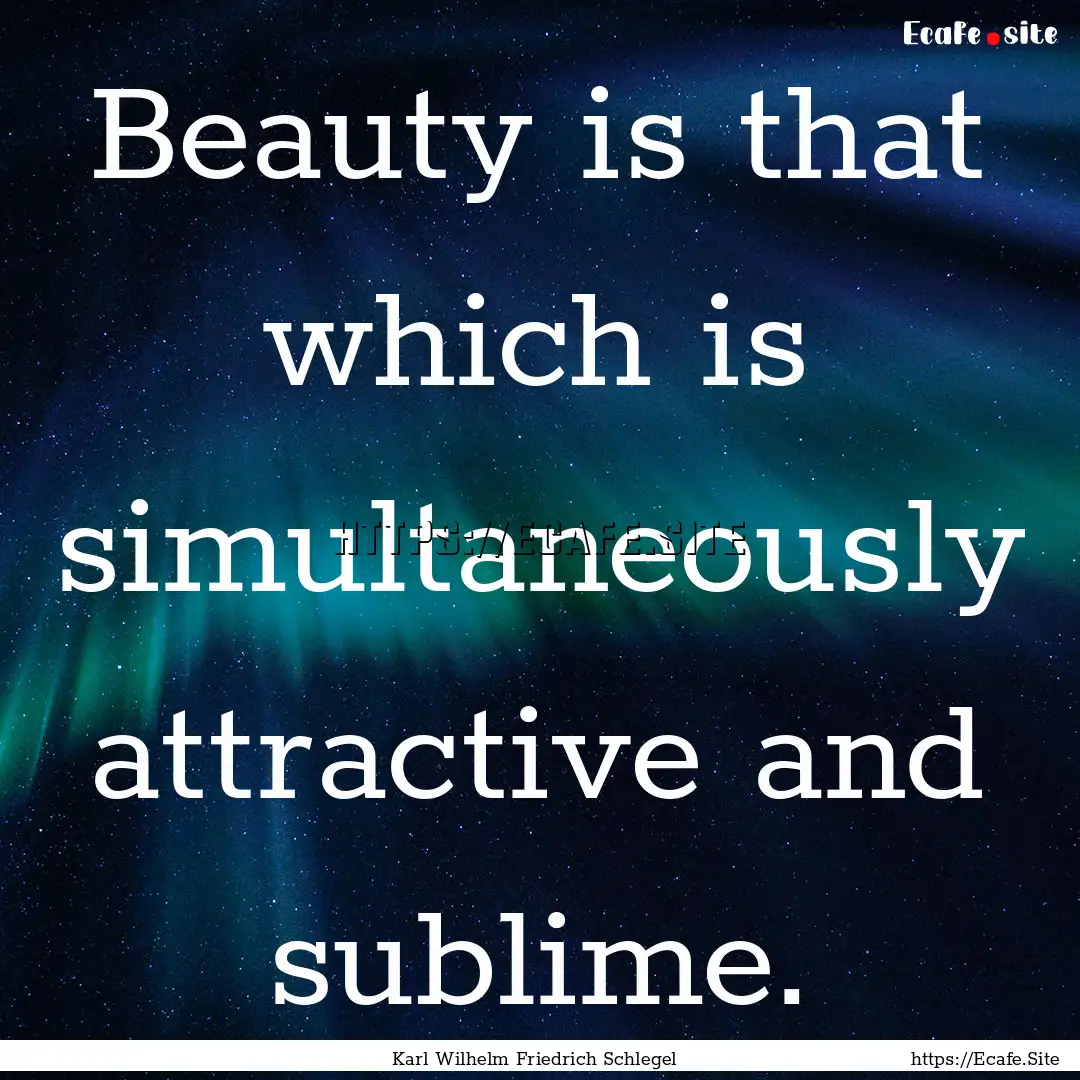 Beauty is that which is simultaneously attractive.... : Quote by Karl Wilhelm Friedrich Schlegel