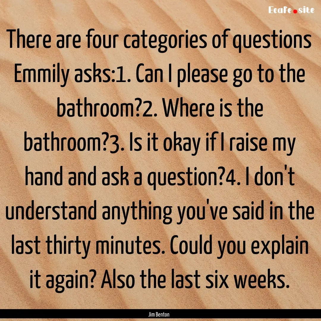 There are four categories of questions Emmily.... : Quote by Jim Benton