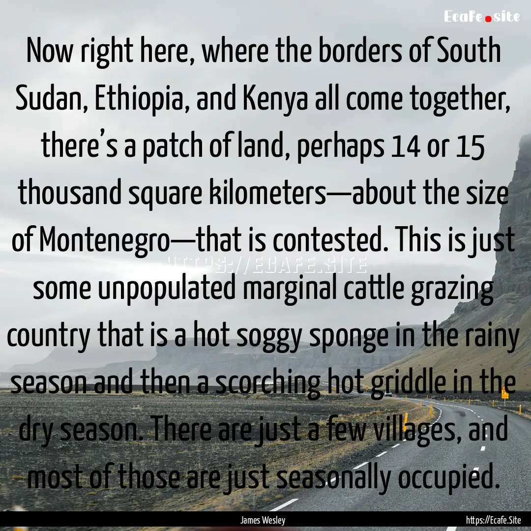 Now right here, where the borders of South.... : Quote by James Wesley