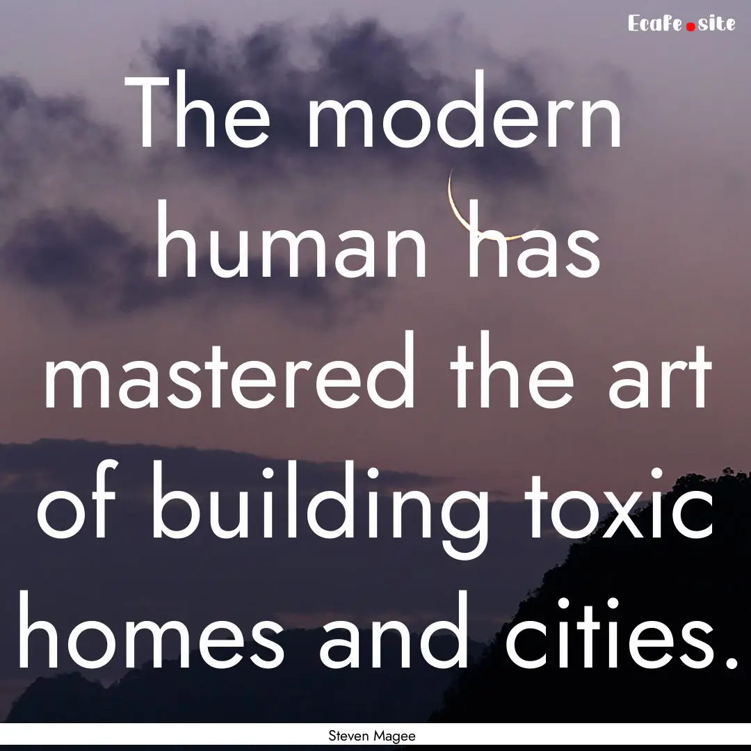 The modern human has mastered the art of.... : Quote by Steven Magee