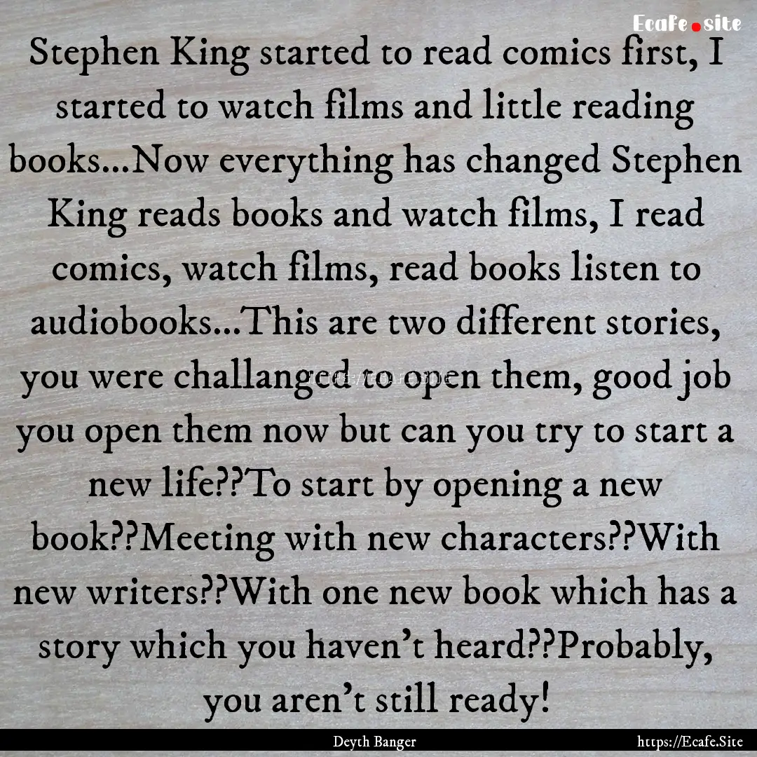 Stephen King started to read comics first,.... : Quote by Deyth Banger