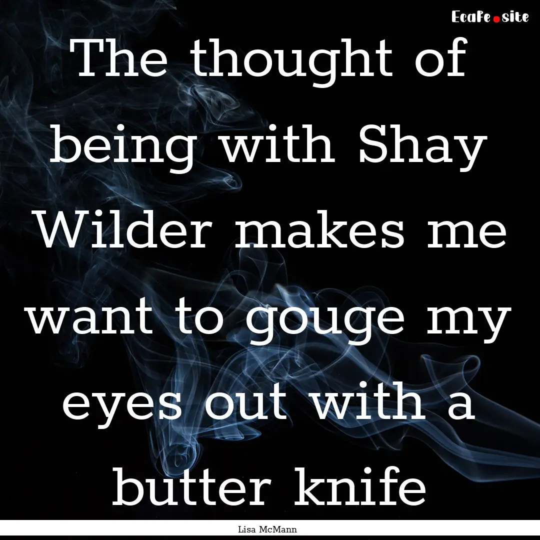 The thought of being with Shay Wilder makes.... : Quote by Lisa McMann