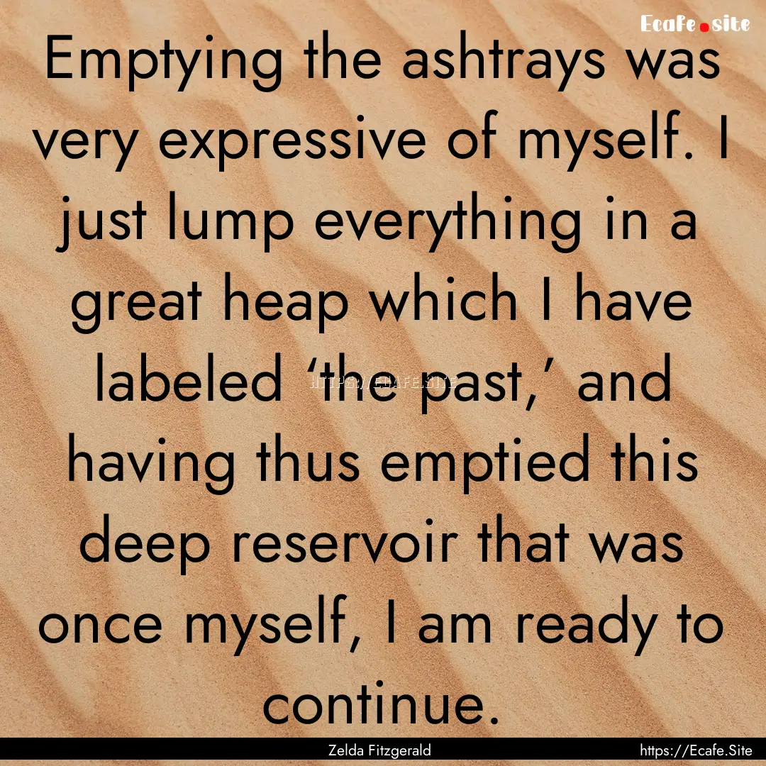 Emptying the ashtrays was very expressive.... : Quote by Zelda Fitzgerald