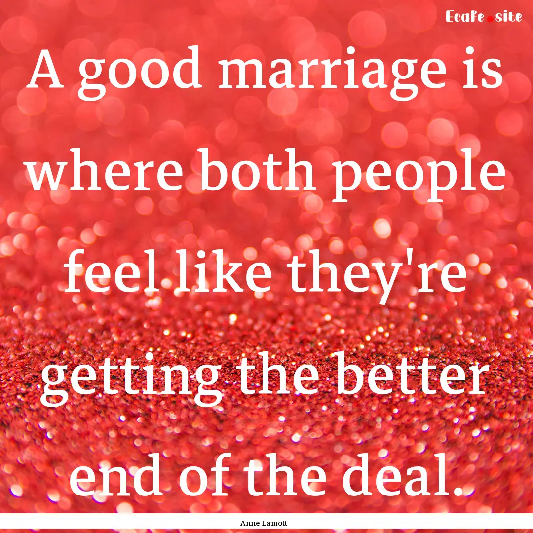 A good marriage is where both people feel.... : Quote by Anne Lamott