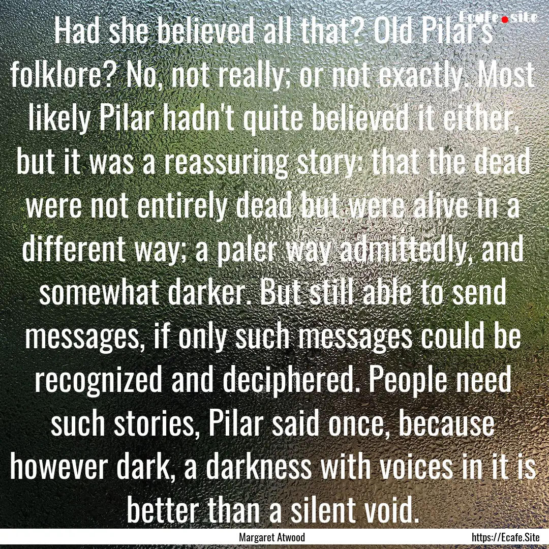 Had she believed all that? Old Pilar's folklore?.... : Quote by Margaret Atwood