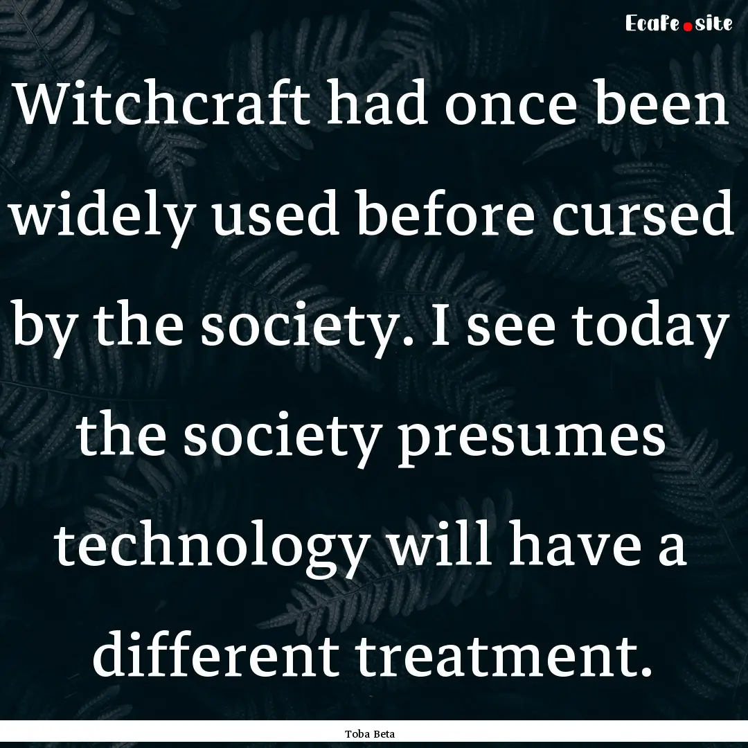 Witchcraft had once been widely used before.... : Quote by Toba Beta