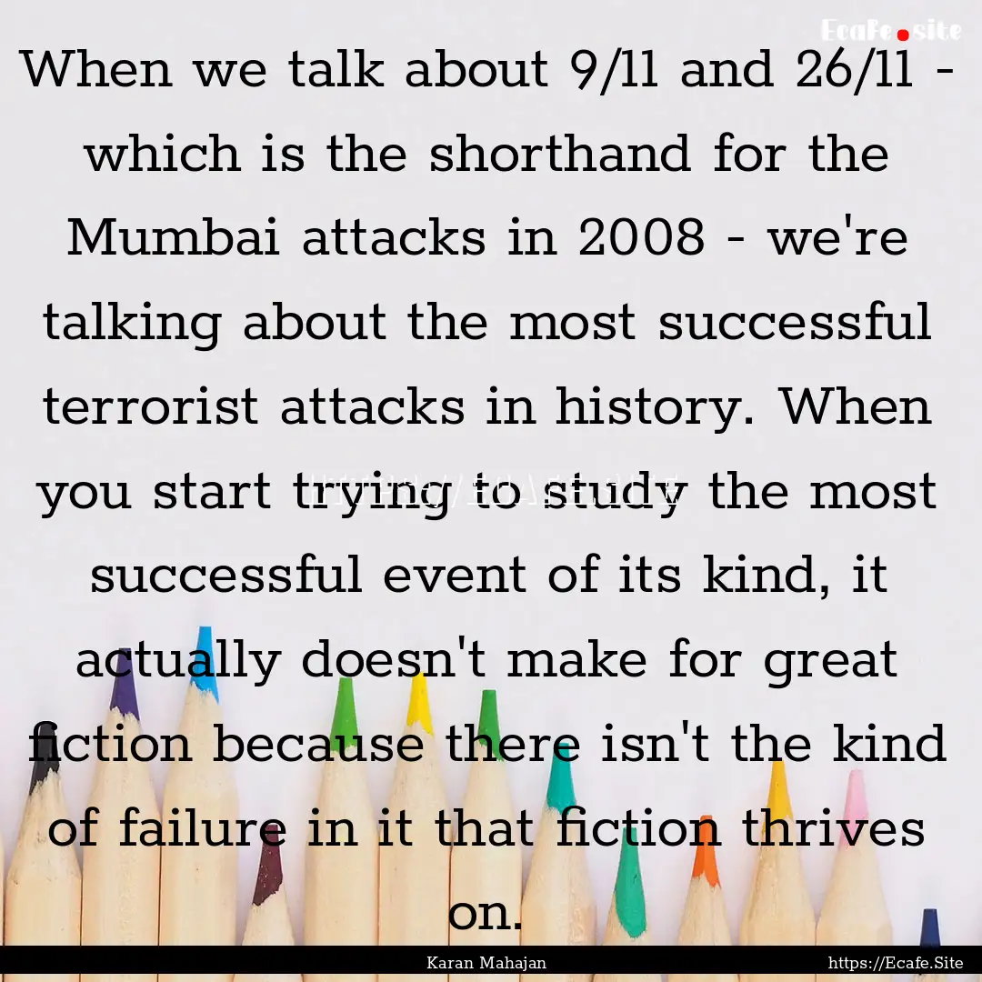 When we talk about 9/11 and 26/11 - which.... : Quote by Karan Mahajan