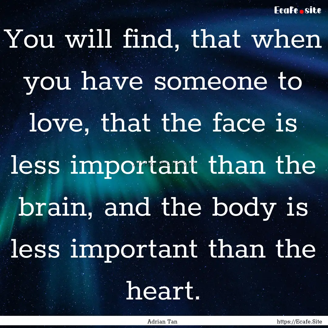 You will find, that when you have someone.... : Quote by Adrian Tan