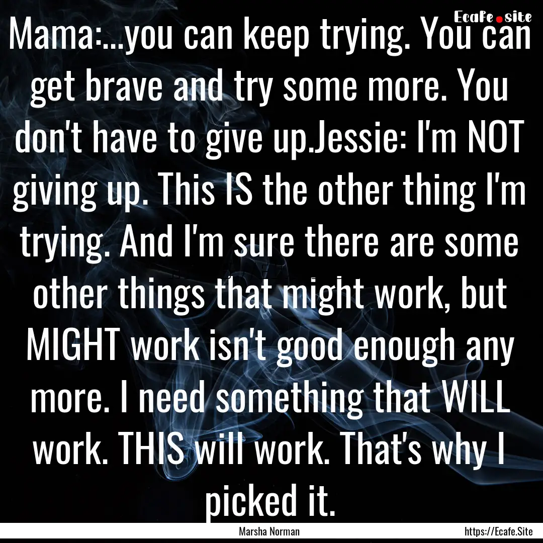 Mama:...you can keep trying. You can get.... : Quote by Marsha Norman