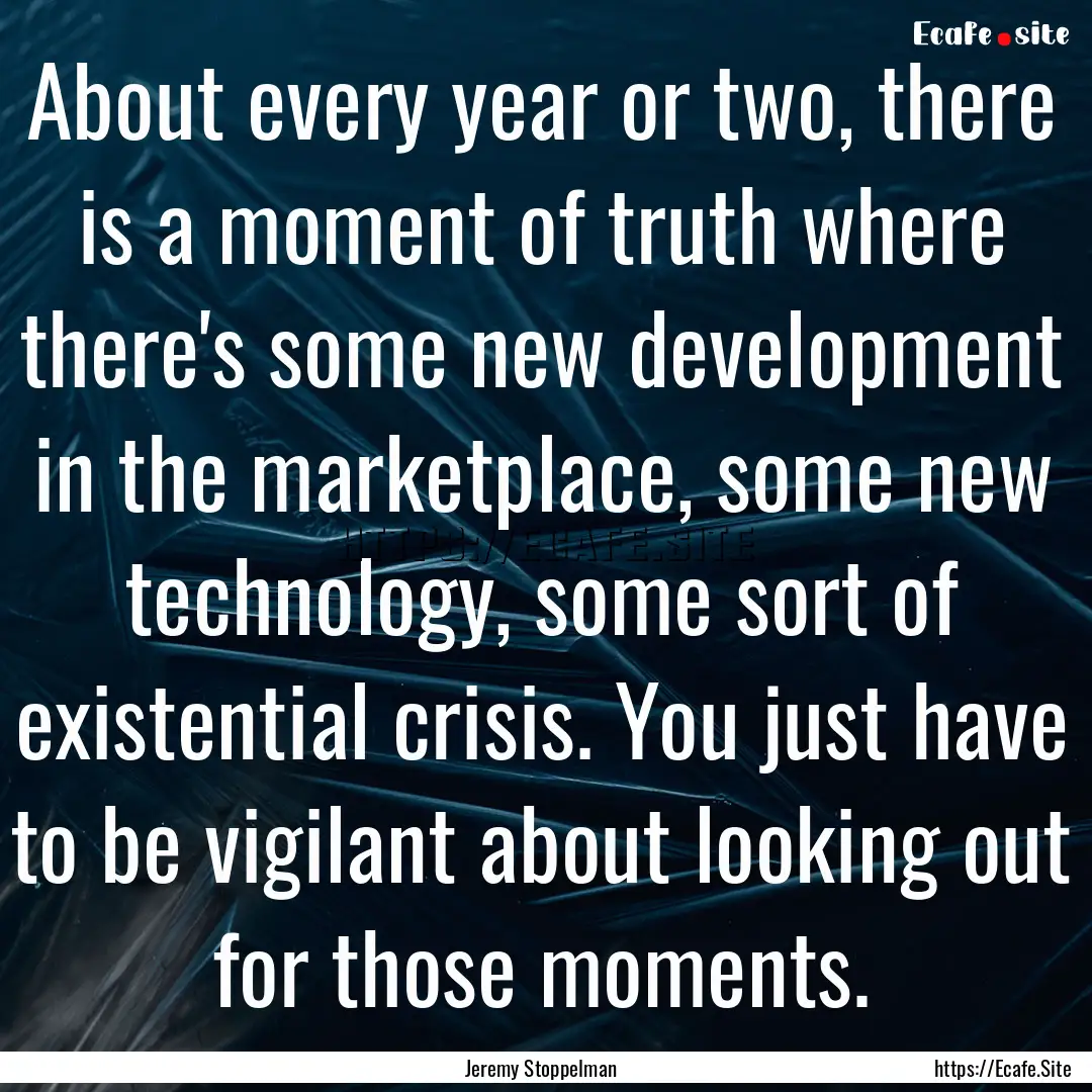 About every year or two, there is a moment.... : Quote by Jeremy Stoppelman