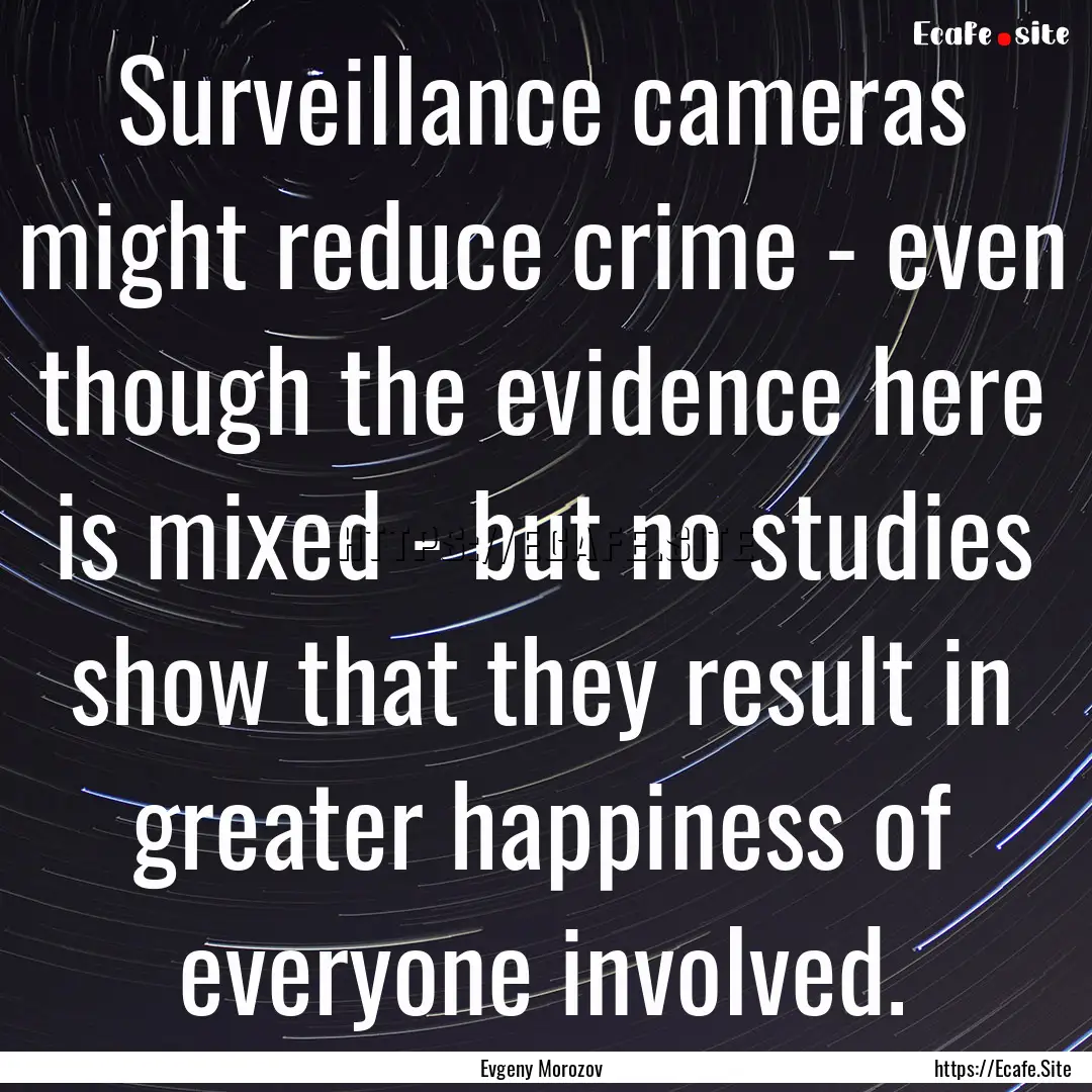 Surveillance cameras might reduce crime -.... : Quote by Evgeny Morozov