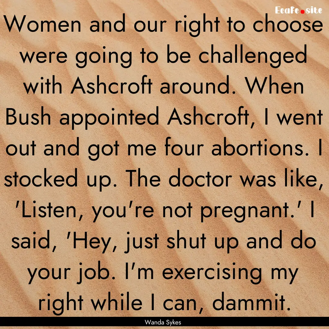 Women and our right to choose were going.... : Quote by Wanda Sykes