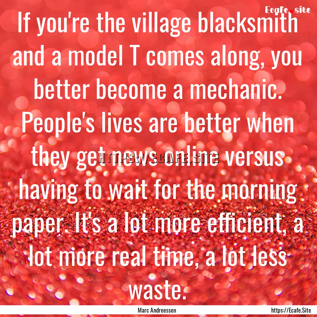 If you're the village blacksmith and a model.... : Quote by Marc Andreessen