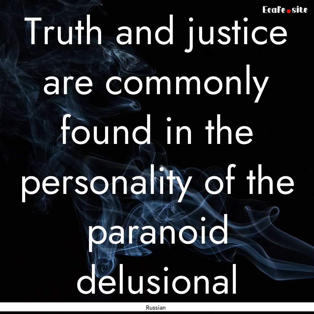 Truth and justice are commonly found in the.... : Quote by Russian