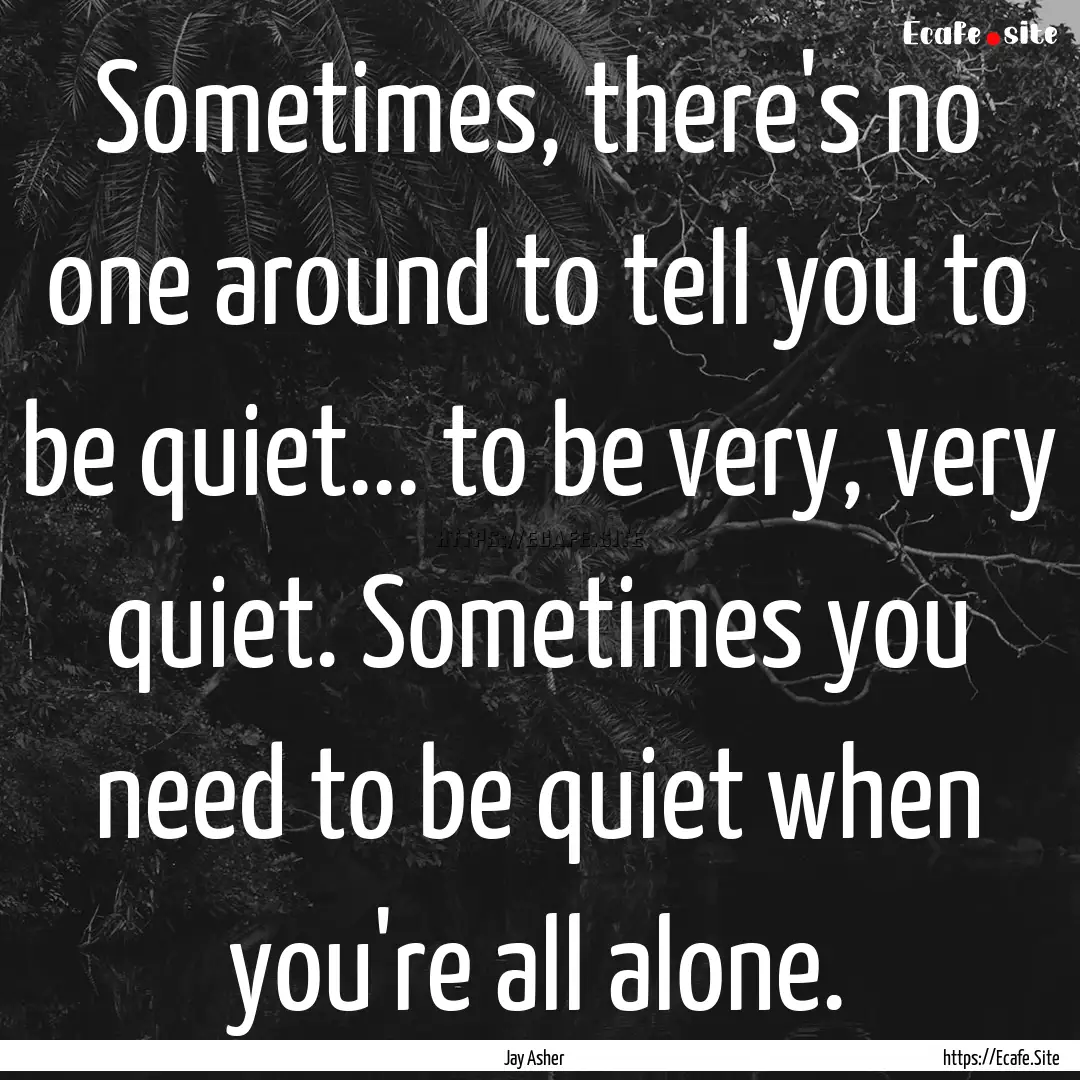 Sometimes, there's no one around to tell.... : Quote by Jay Asher