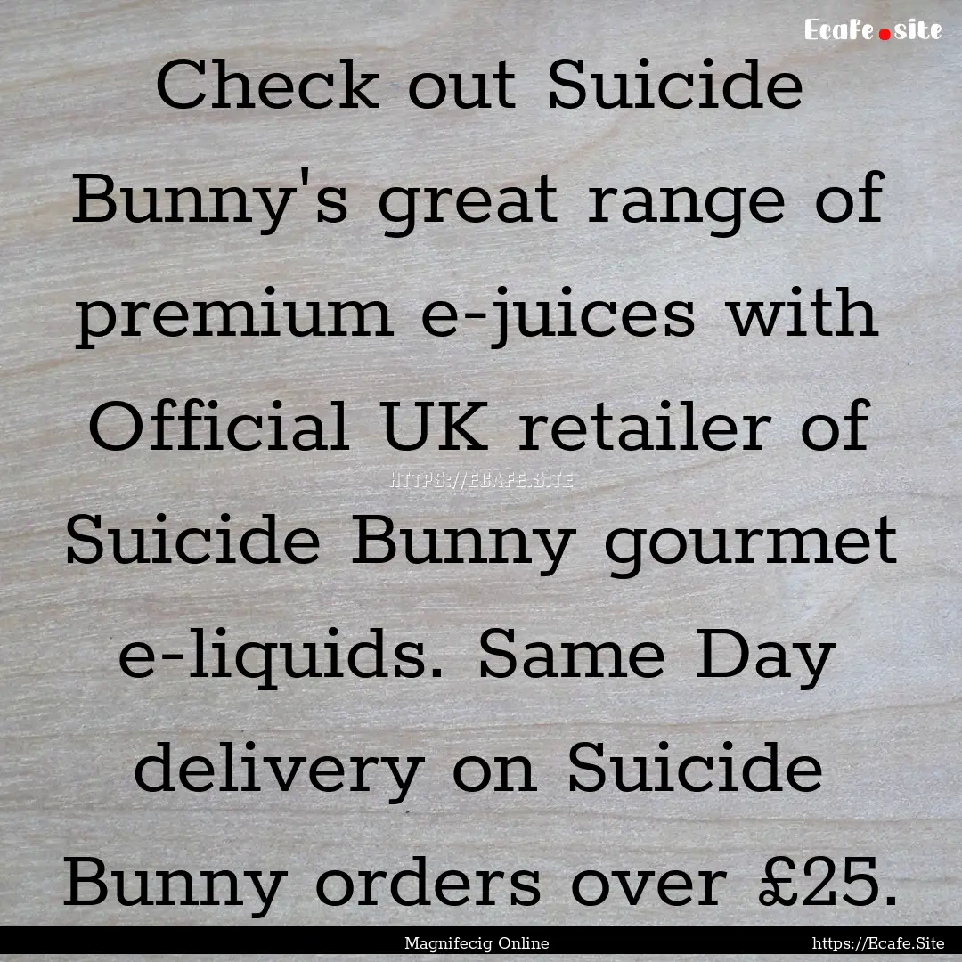 Check out Suicide Bunny's great range of.... : Quote by Magnifecig Online