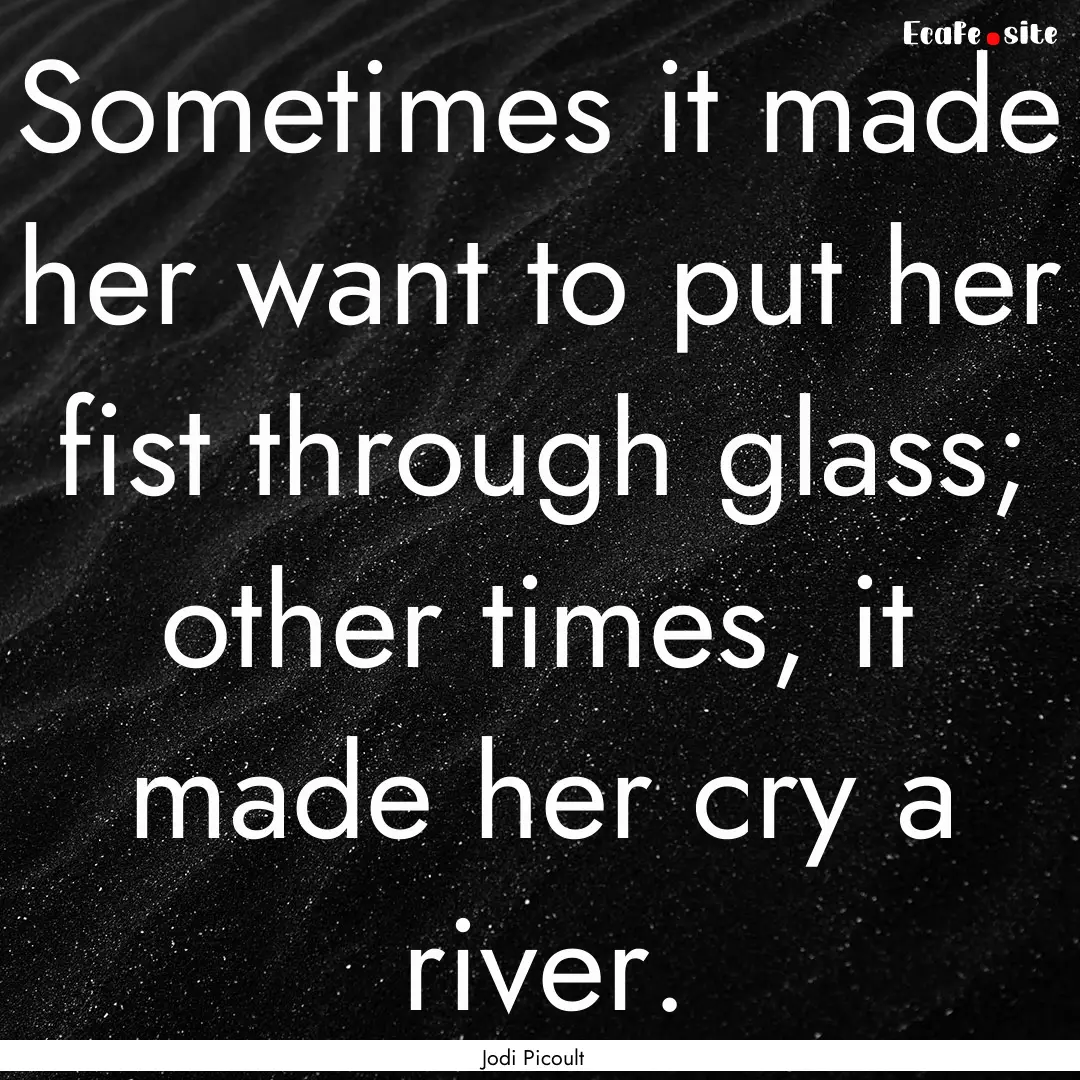 Sometimes it made her want to put her fist.... : Quote by Jodi Picoult