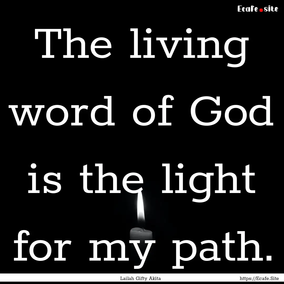 The living word of God is the light for my.... : Quote by Lailah Gifty Akita