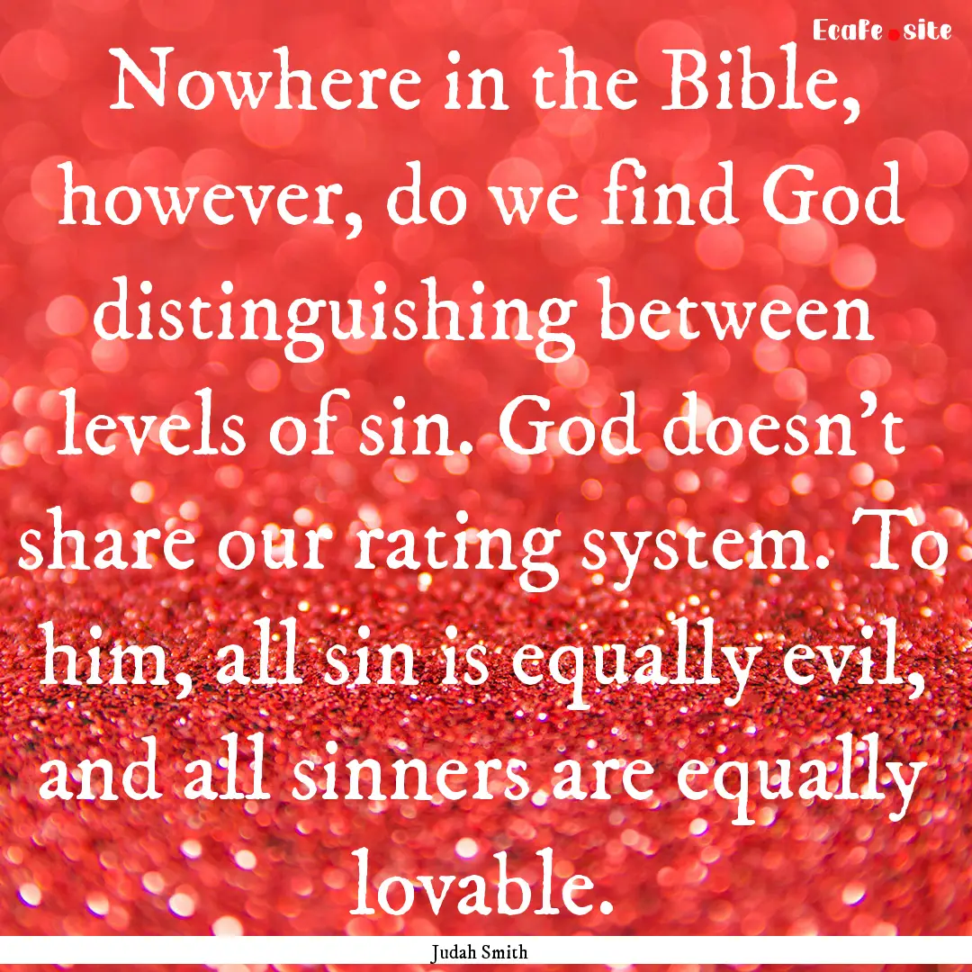 Nowhere in the Bible, however, do we find.... : Quote by Judah Smith