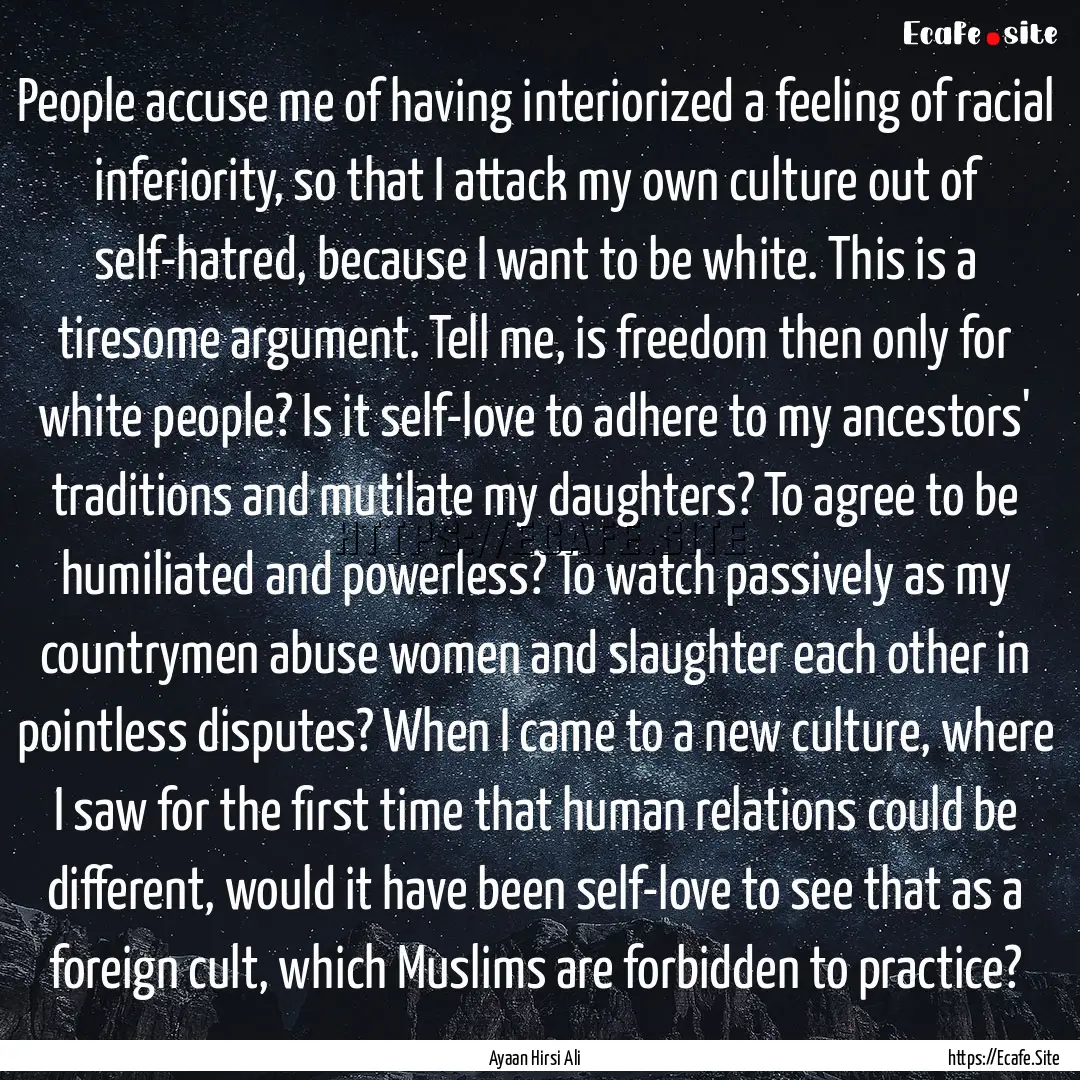 People accuse me of having interiorized a.... : Quote by Ayaan Hirsi Ali