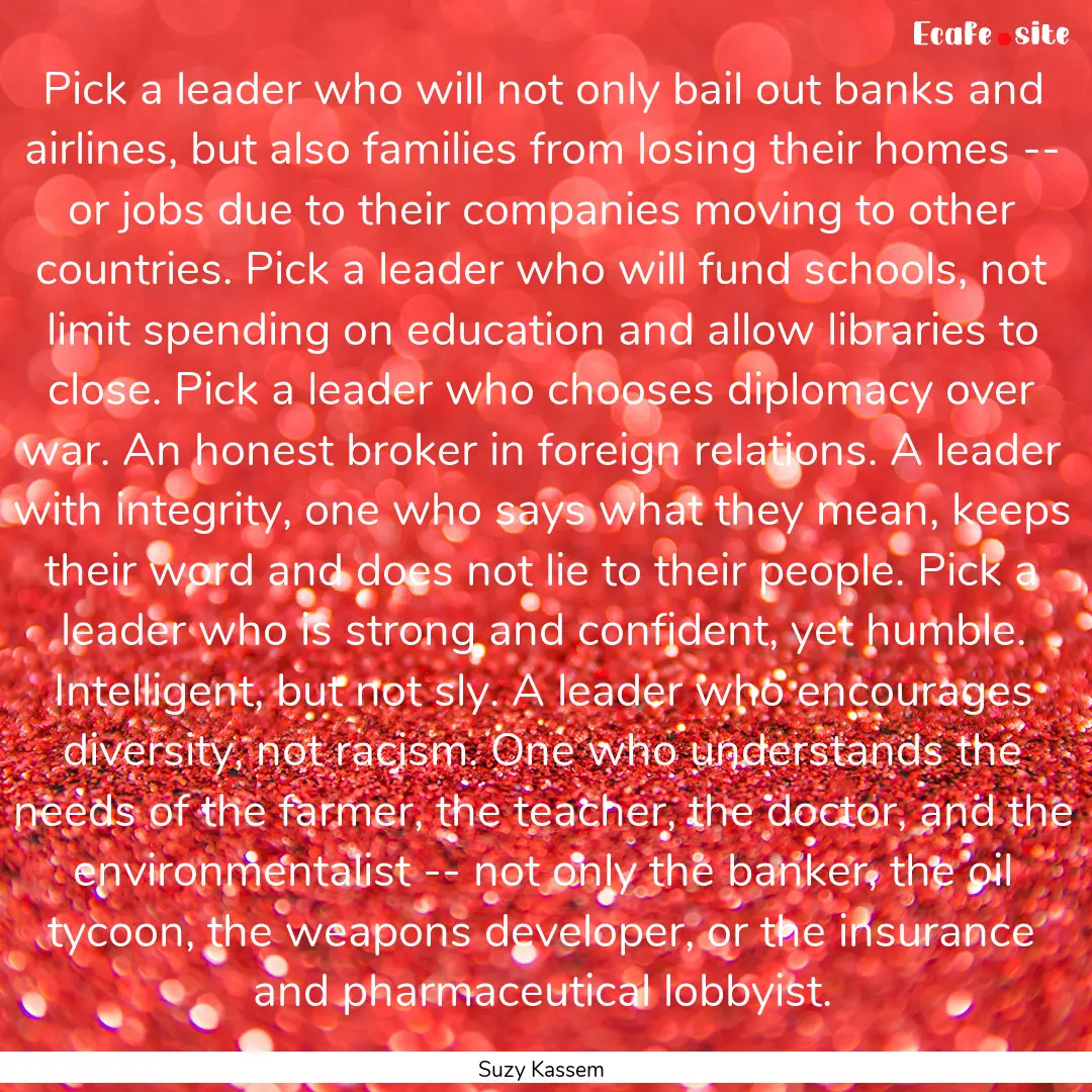 Pick a leader who will not only bail out.... : Quote by Suzy Kassem