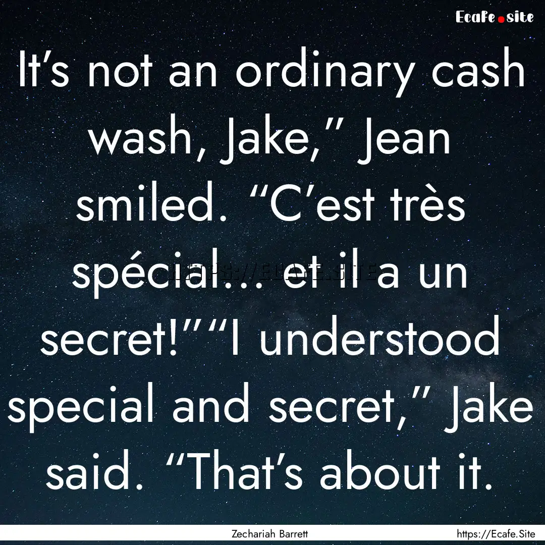 It’s not an ordinary cash wash, Jake,”.... : Quote by Zechariah Barrett